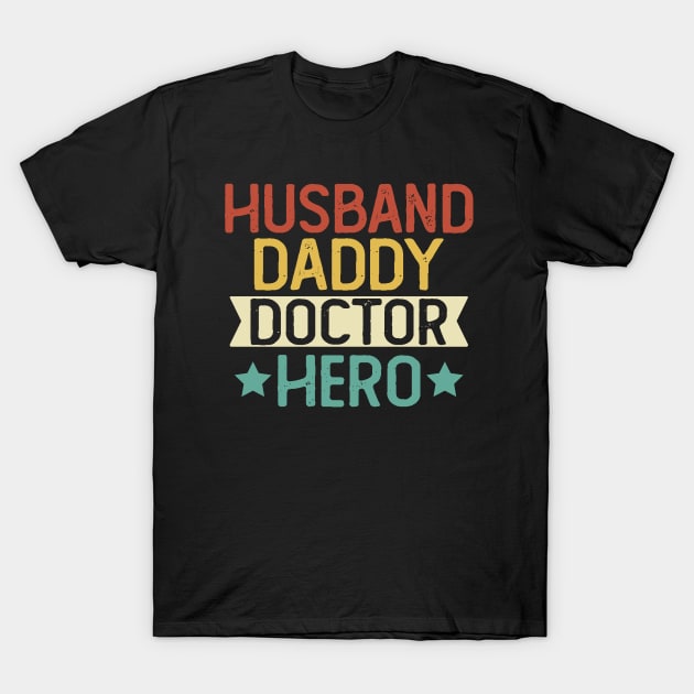 Husband Daddy Doctor Hero Gift Doctor Dad Gift T-Shirt T-Shirt by mommyshirts